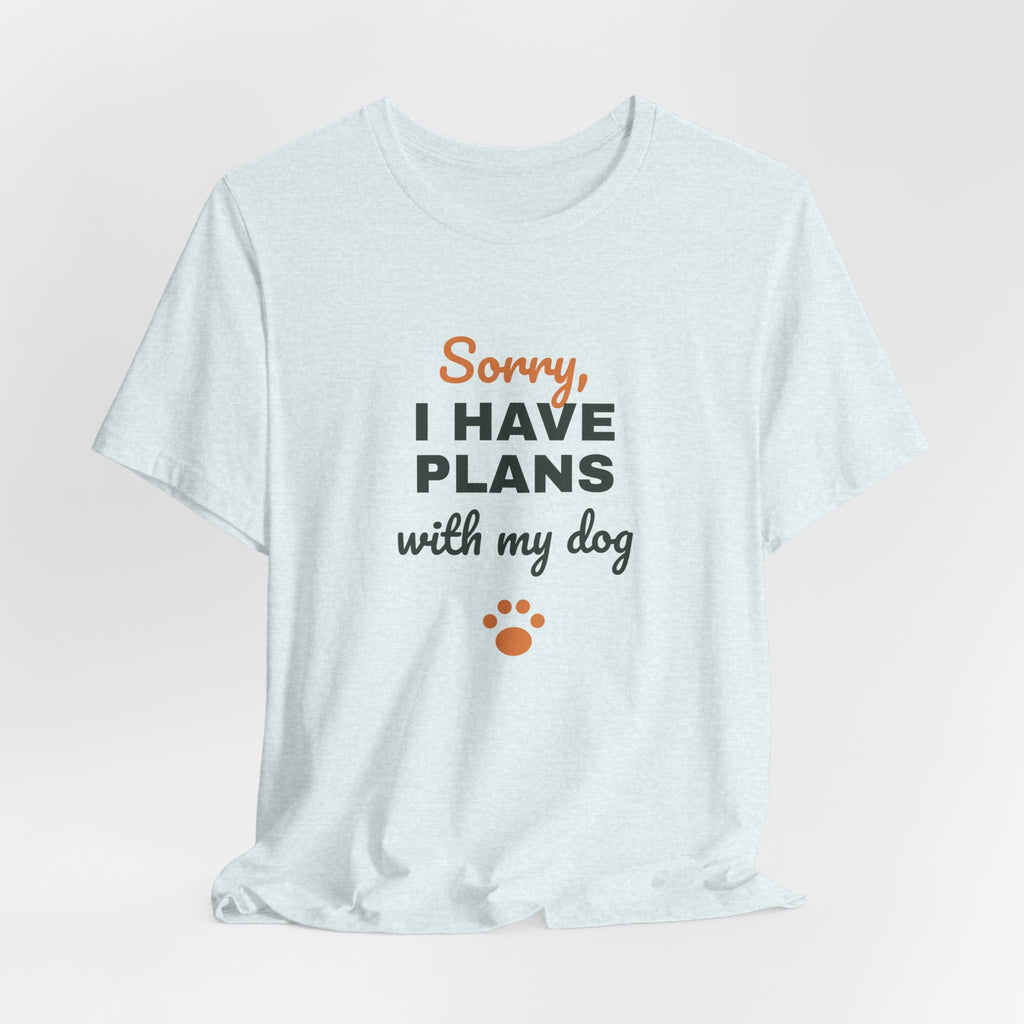 Sorry I Have Plans With My Dog Shirt, Funny Dog Lover Tee, Dog Owner Gift, Introvert Dog Person T-Shirt