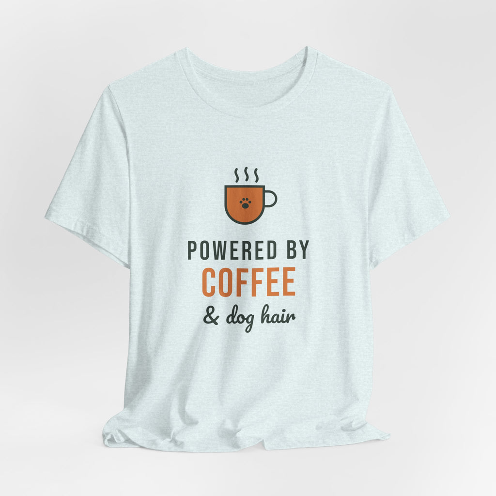 Powered By Coffee and Dog Hair Shirt, Funny Dog Mom Tee, Coffee Lover Dog Owner T-Shirt, Dog Lover Gift