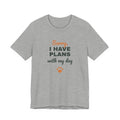Sorry I Have Plans With My Dog Shirt, Funny Dog Lover Tee, Dog Owner Gift, Introvert Dog Person T-Shirt