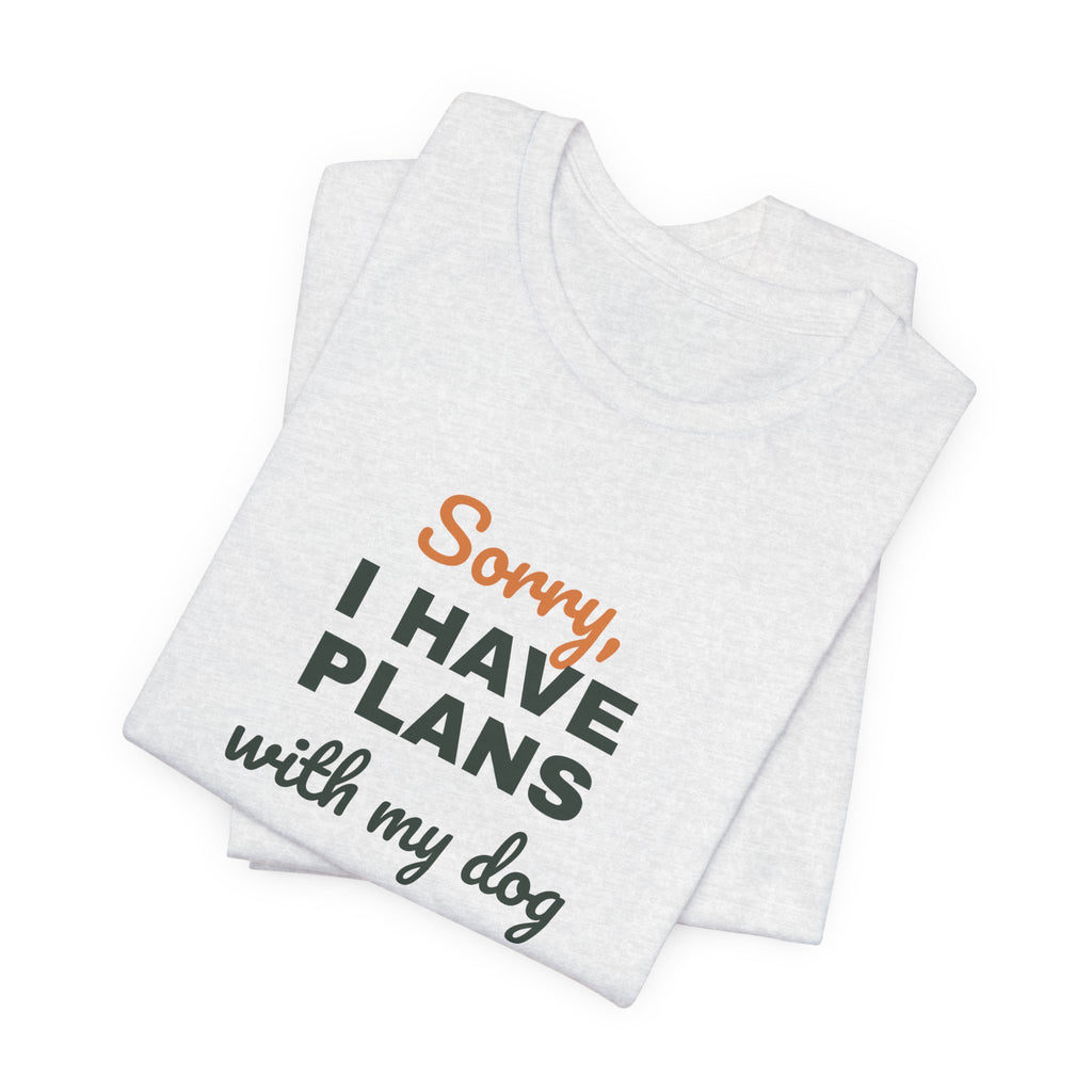 Sorry I Have Plans With My Dog Shirt, Funny Dog Lover Tee, Dog Owner Gift, Introvert Dog Person T-Shirt