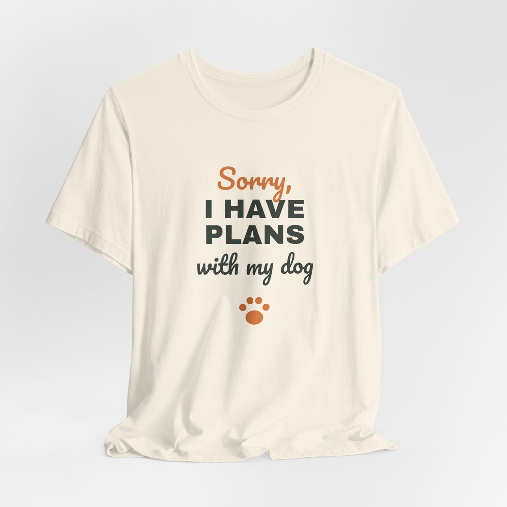 Sorry I Have Plans With My Dog Shirt, Funny Dog Lover Tee, Dog Owner Gift, Introvert Dog Person T-Shirt