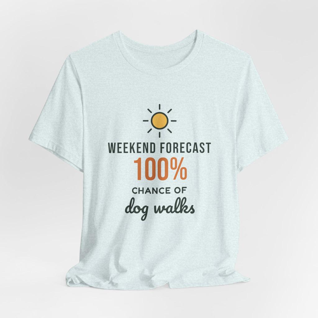 Weekend Forecast 100% Chance of Dog Walks Shirt, Funny Dog Owner Tee, Dog Walker T-Shirt, Dog Lover Gift